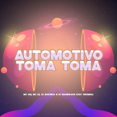 Automotivo Toma Toma By DJ Bokinha, MC LD, DJ Mandrake 100% Original, Mc Gw's cover