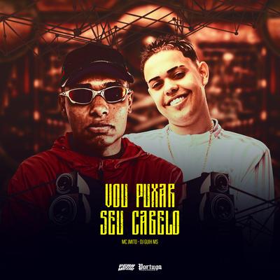 Vou Puxar o Seu Cabelo By Mc J Mito, DJ Guih MS's cover