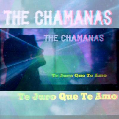 Te Juro Que Te Amo By The Chamanas's cover