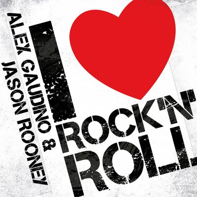 I Love Rock n' Roll (Radio Edit) By Alex Gaudino, Jason Rooney's cover