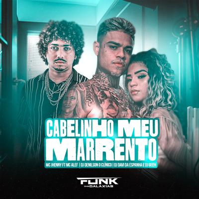 Cabelinho Meu Marrento By mc jhenny, Mc Alef, DJ Denilson o clínico, MC Cabelinho's cover