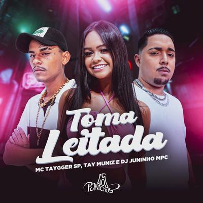 Toma Leitada By Mc Taygger SP, Tay Muniz, Dj Juninho Mpc's cover