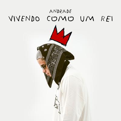 Vivendo Como um Rei By Andrade, Cita OQ, Original Quality's cover