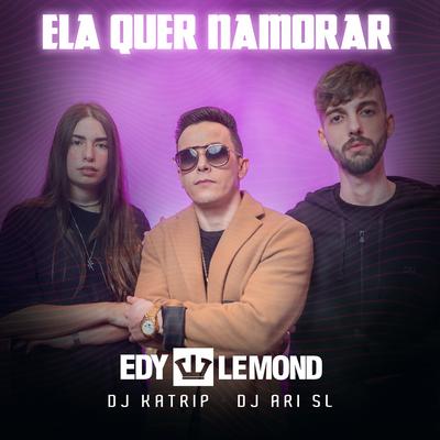 Ela Quer Namorar By DJ Ari SL, DJ Katrip, Edy Lemond's cover