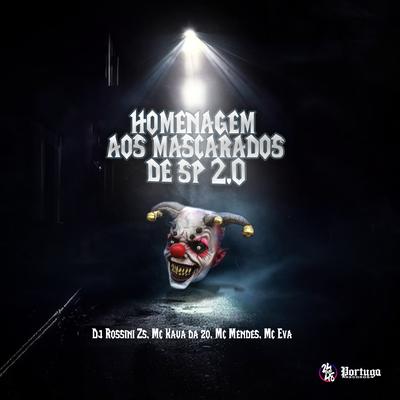 Homenagem aos Mascarados de Sp 2.0 By DJ Rossini ZS, MC KAUA DA Z.O, Mc Mendes, Mc Eva's cover