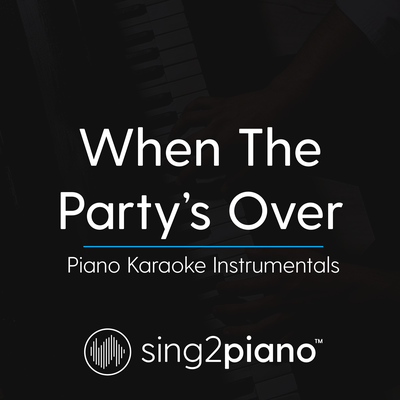 When The Party's Over (Originally Performed by Billie Eilish) (Piano Karaoke Version) By Sing2Piano's cover