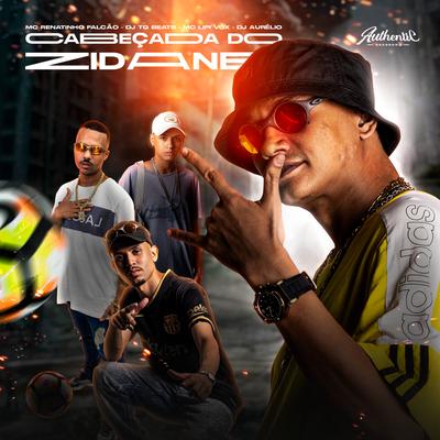 Cabeçada do Zidane By MC Renatinho Falcão, MC Lipivox, DJ TG Beats, Dj Aurelio's cover