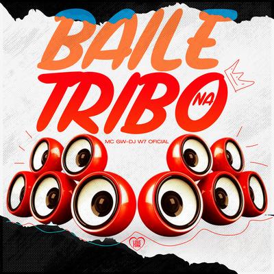 Baile na Tribo By Mc Gw, Love Funk, DJ W7 OFICIAL's cover