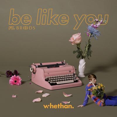 Be Like You (feat. Broods) By BROODS, Whethan's cover