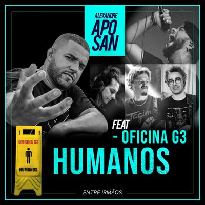 Humanos (Entre Irmãos) [Live] By Alexandre Aposan, Oficina G3's cover