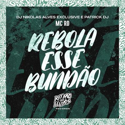 Rebola Esse Bundão By Mc RD, Patrick DJ, DJ Nikolas Alves Exclusive's cover