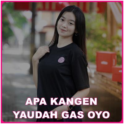 Apa Kangen Yaudah Gas Oyo's cover