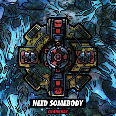 Need Somebody By Crankdat's cover