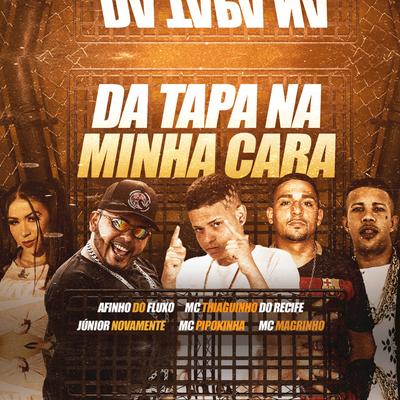 Da Tapa na Minha Cara By MC Thiaguinho do Recife, Afinho do Fluxo, Junior Novamente, Mc Magrinho, MC Pipokinha's cover