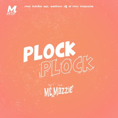 Plock Plock By MC Mazzie, Selton DJ, Mc Lukão Sp's cover