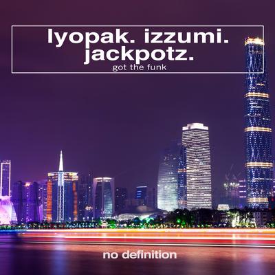 Got That Funk (Extended Mix) By Izzumi, Jackpotz, Lyopak's cover