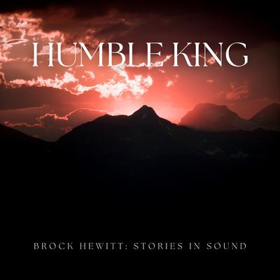 Humble King By Brock Hewitt: Stories in Sound's cover