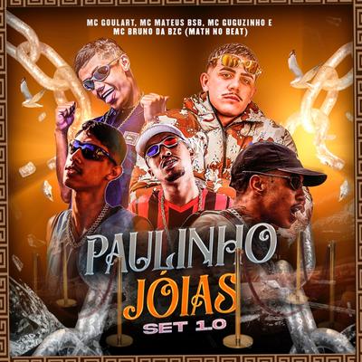Set Paulinho Jóias 1.0 By MC Bruno da BZC, Mc Goulart, Mc Guguzinho, Mathnobeat, Mc Mateus BSB's cover