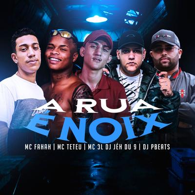 A Rua É Noix (feat. DJ Jéh Du 9, DJ PBeats) (feat. DJ Jéh Du 9 & DJ PBeats) By MC Fahah, MC 3L, DJ Jéh Du 9, DJ PBeats's cover