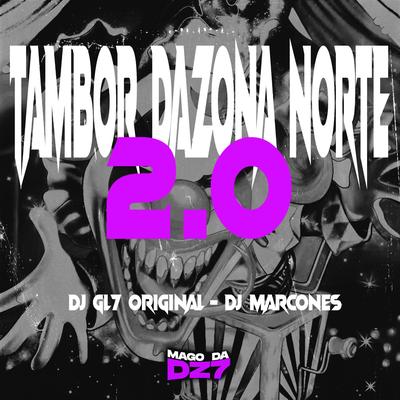 TAMBOR DA ZONA NORTE 2.0 By DJ GL7 ORIGINAL, DJ Marcones's cover