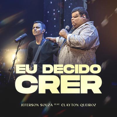 Eu Decido Crer By Jeferson Souza, Clayton Queiroz's cover