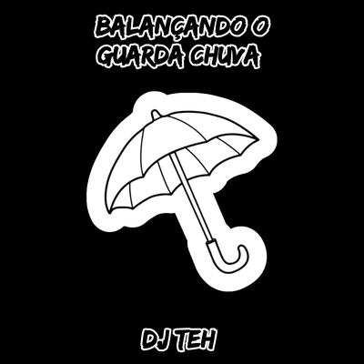 Balançando O Guarda Chuva By DJ Teh, MC Vitinho ZS's cover