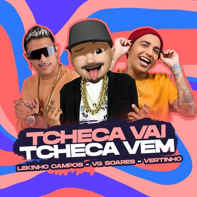 Tcheca Vai Tcheca Vem By Vg Soares, Mc Vertinho, Lekinho Campos's cover