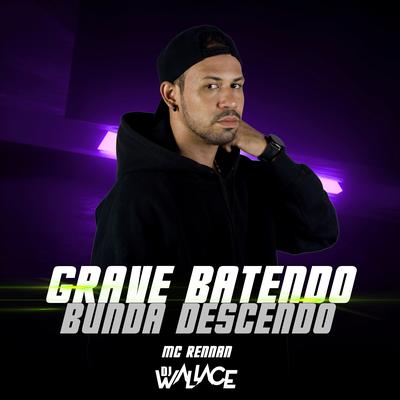 Grave Batendo Bunda Descendo By Dj Wallace, Mc Mr. Bim, Mc Rennan's cover