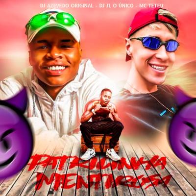 Patricinha Mentirosa (feat. MC Teteu & Dj JL O Único) (feat. MC Teteu & Dj JL O Único) By Dj azevedo original, MC Teteu, Dj JL O Único's cover