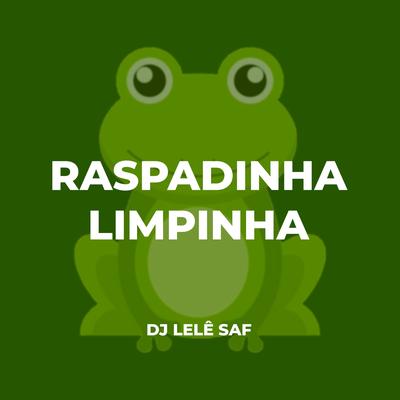 Raspadinha, Limpinha By DJ LELÊ SAF's cover