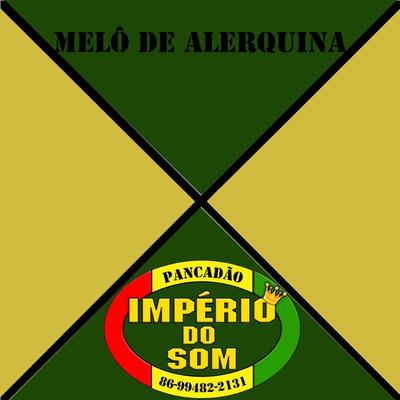 Melô de Alerquina (versão reggae remix carimbado) By Império do Som de Teresina's cover
