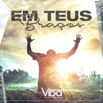 Em Teus Braços By Louvor e Adoração Vida, Amanda Miranda's cover