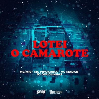 Lotei o Camarote By MC M10, MC Pipokinha, MC Madan, DJ Douglinhas's cover