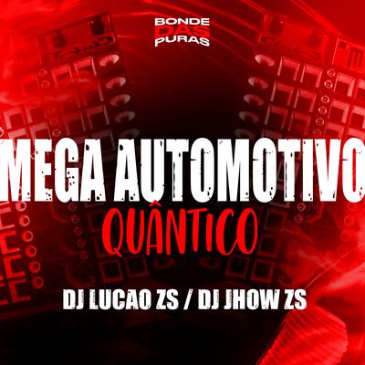 Mega Automotivo Quântico By DJ Lucão Zs, DJ JHOW ZS's cover
