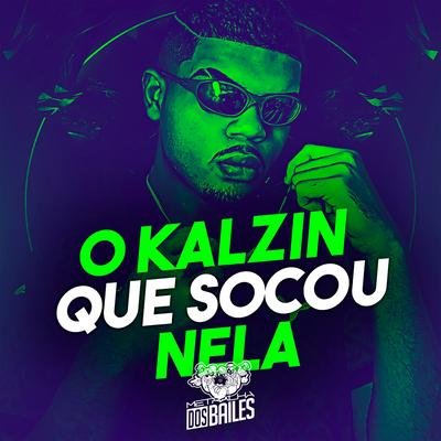 O Kalzin Que Socou Nela By MC Kalzin, DJ SD 061, DJ MIKE HALL's cover