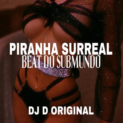Piranha Surreal Beat do Submundo (feat. MC Turtle) By DJ D Original, MC TURTLE's cover