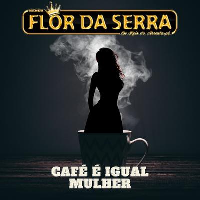 Café é Igual Mulher By Banda Flor Da Serra's cover