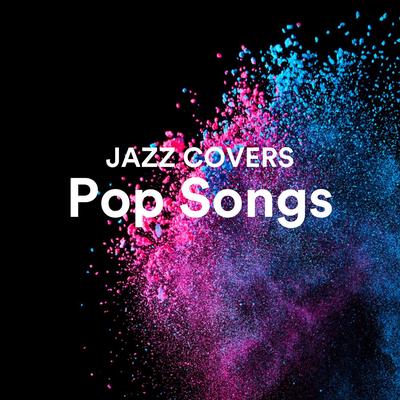 Jazz Covers Pop Songs's cover
