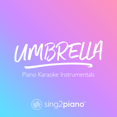Umbrella (Shortened) [Originally Performed by Rihanna & JAY-Z] (Piano Karaoke Version) By Sing2Piano's cover