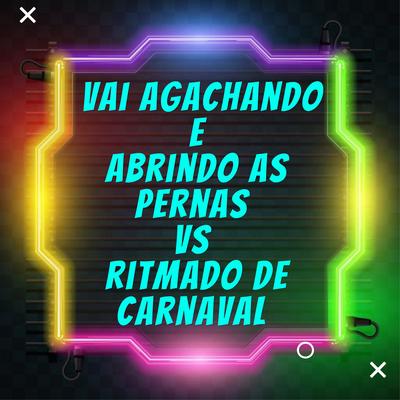 Vai Agachando e Abrindo as Pernas Vs Ritmado de Carnaval By DJ LC GARCIA's cover