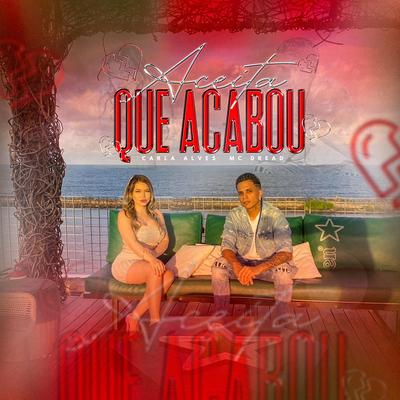 Aceita Que Acabou By Carla Alves, MC Dread's cover