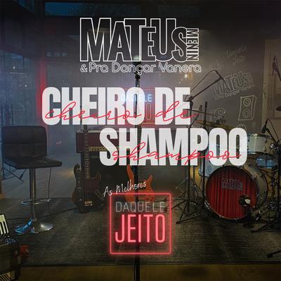 Cheiro de Shampoo By Mateus Menin e Pra Dançar Vanera's cover