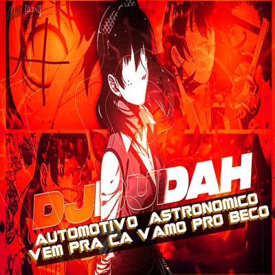 Automotivo Astronômico - Vem pra Cá Vamo pro Beco By DJ DUDAH, Mc RD's cover