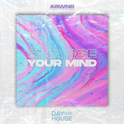 Change Your Mind By ARWND's cover