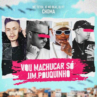 Vou Machucar Só um Pouquinho By MC Teteu, Choma, JC NO BEAT, DJ F7's cover