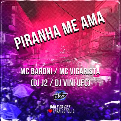Piranha Me Ama By MC Baroni, Mc Vigarista, DJ J2, Dj Vini Ufc's cover