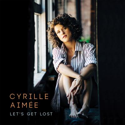 Let's Get Lost By Cyrille Aimée's cover