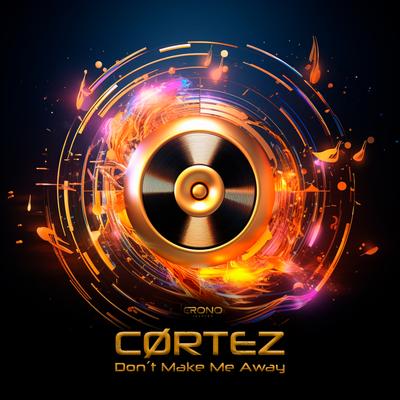 Don't Make Me Away By CØRTEZ's cover