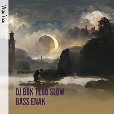 Dj Bok Tebo Slow Bass Enak (Remix) By Wyafrizal, Bang way's cover