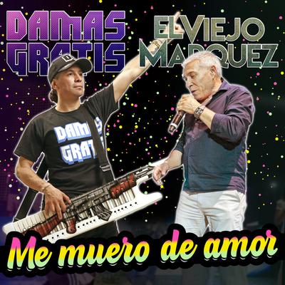 Me Muero de Amor (En Vivo) By Damas Gratis, El Viejo Marquez's cover